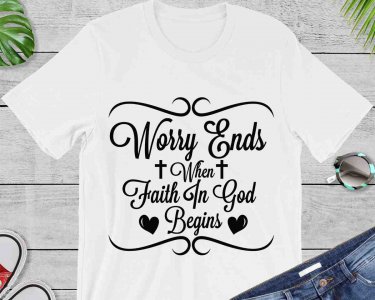 Worry Ends When Faith In God Begins SVG, Faith SVG, Tshirt Design, Decals And Stickers, Cricut Files, Digital Download