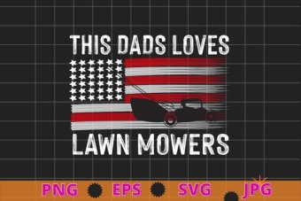 This dad love Lawn Mowing funny usa flag fathers day gifts T-shirt design svg, Lawn Mowing, funny usa flag, Lawn Mower, Farm Gardening