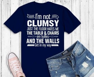 I'm Not Clumsy Funny Sayings Sarcastic T-Shirt design svg, I'm Not Clumsy Funny Sarcasm TShirt png