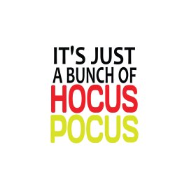 Colorful typography Its just a bunch of hocus pocus vector