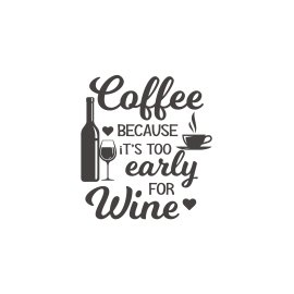 Coffee because its too early for wine vector slogan for coffee lovers