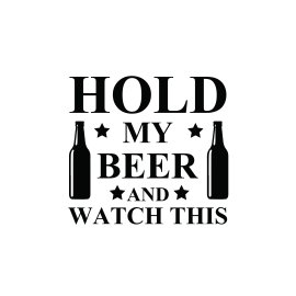 Hold my beer and watch this phrase for sticker vector design