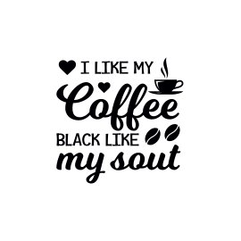 I like coffee black like my soul confidence positive slogan typography
