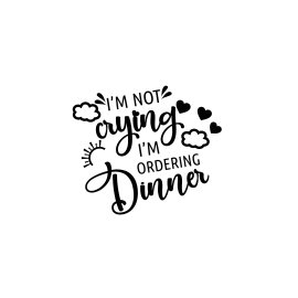 I'm not crying I'm ordering dinner quotes vector typography for free