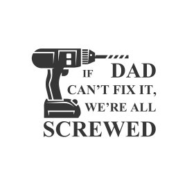 If dad can't fix it we are all screwed quotes stickers t-shirt design
