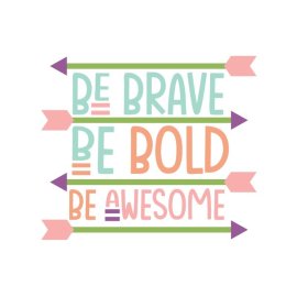 Be brave be bold be awesome vector t-shirt design