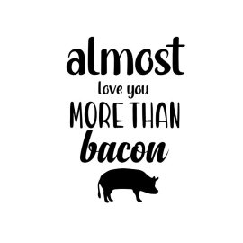 Almost love you more than bacon funny phrase t-shirt typography