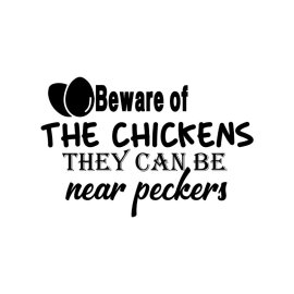 Beaware of the chickens they can be near peckers text for printing purpose