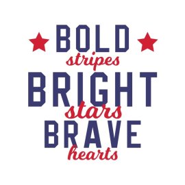Bold stripes bright stars brave hearts 4th July independence day quotes vector