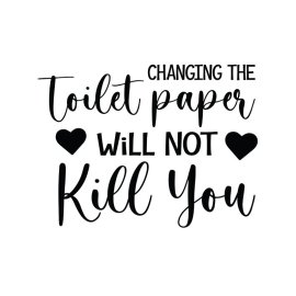 Changing the toilet paper will not kill you vector funny toilet artwork