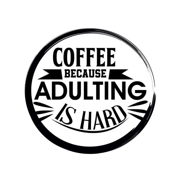 Coffee Because Adulting Hard Funny Phrase For Coffee Lovers Merchandise