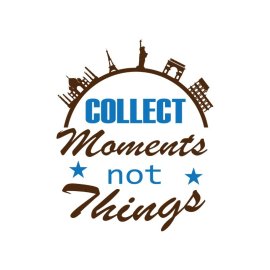 Collect moments not things travelling wonders posters quotes illustration