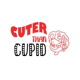 Cuter than cupid with text artwork for him or her