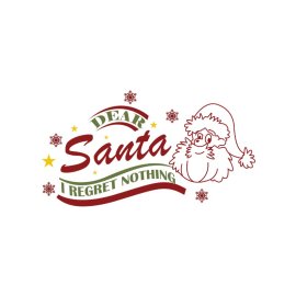 Dear Santa i regret nothing Christmas phrase t-shirt design