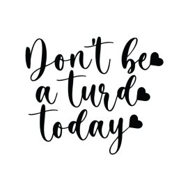 Don't be a turd today vector artwork