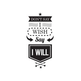 Don't say i wish say i will inspirational quotes vector SVG