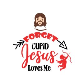 Forget cupid jesus loves me vector artwork