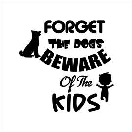 Forget the dogs beware of the kids funny quotes for print stickers and merchandise