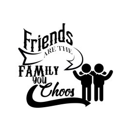 Friends family you choose vector phrase for print t-shirt merchandise png