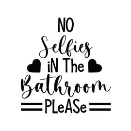 Funny bathroom phrases no selfies in the bathroom vector poster png