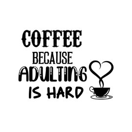 Funny text coffee because adulating is hard coffee lovers vector png