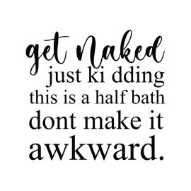 Get naked just kidding funny bathroom quote