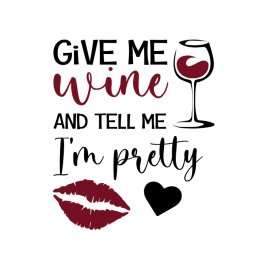 Give me wine and tell me i m pretty handmade vector design