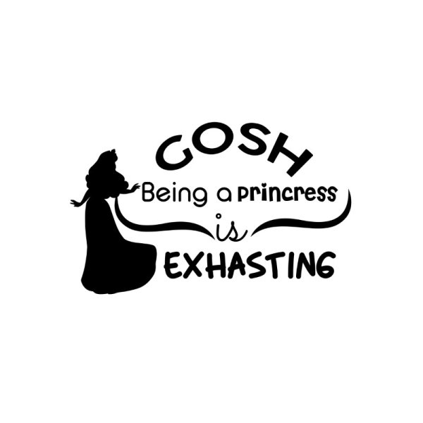 Gosh being a princess is exhausting attitude typography for tshirts