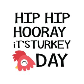 Hip hip hooray its turkey day vector png
