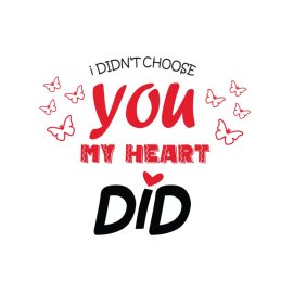 i didn't choose you my heart did vector png
