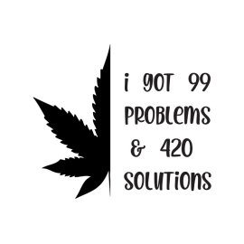 i got 99 problems 420 solutions vector t-shirt design png