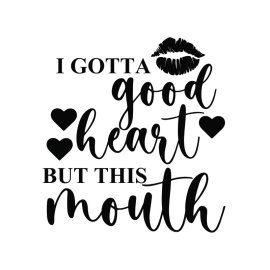 i gotta good heart but this mouth sarcastic vector lettering for t-shirt png
