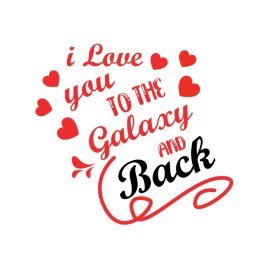 I love you to the galaxy and back vector graphic artwork for t-shirt png