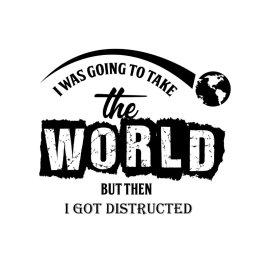 I was going to take the world but then I got destructed positive quotes t-shirt png