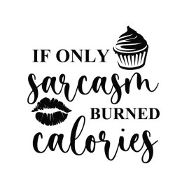 if only sarcasm burned calories cupcake vector lettering png