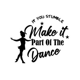 If you stumble make it part of the dance positive tex -t-shirt design png