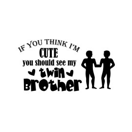 If you think m cute you should see my twin brother typography for t-shirt design png