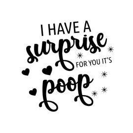 I have a surprise for you its poop funny vector png