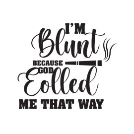 I m blunt because god eolled me that way vector t-shirt design png