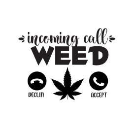 Incoming call weed funny sarcasm vector t-shirt design png