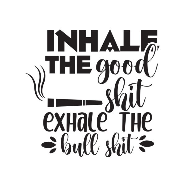 Inhale the good shit exhale the bull shit funny vector lettering for t ...