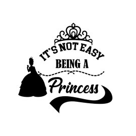 Its not easy being a princess typography with princess silhouette png