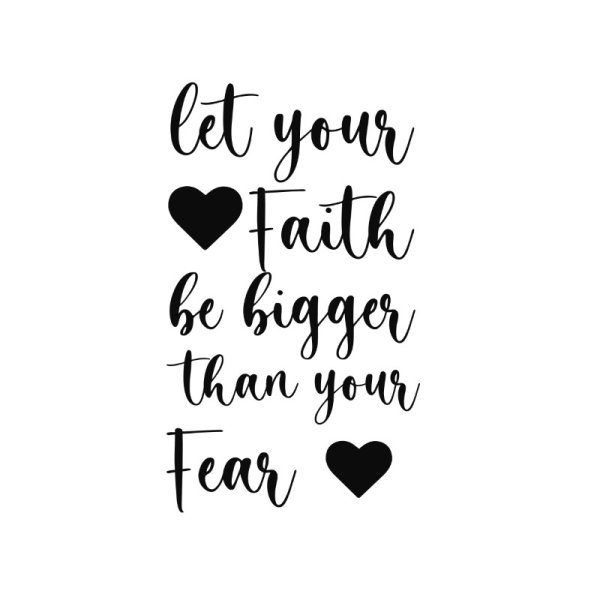 Let your faith be bigger than your fear strong positive lettering ...