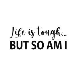 Life is tough but so am I vector lettering quotes png