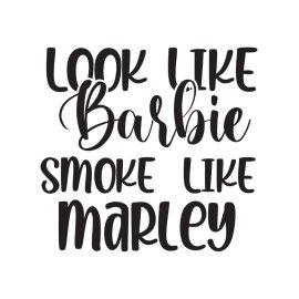 Look like Barbie smoke like Marley vector handmade typography for t-shirt design png
