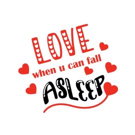 Love when you can fall asleep vector text for valentine gifts