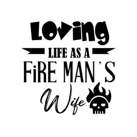 Loving life as a fire mans wife vector lettering