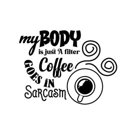 My body is just a filter coffee goes in sarcasm sticker design for coffee lovers vector