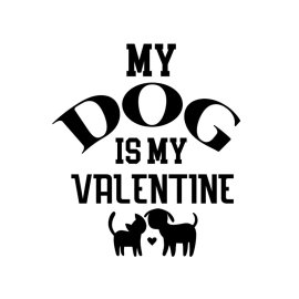 My dog is my valentine lovely typography for print purpose