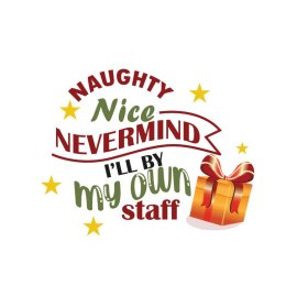 Naughty nice never mind i'll by my own staff posters t-shirt designs for Christmas